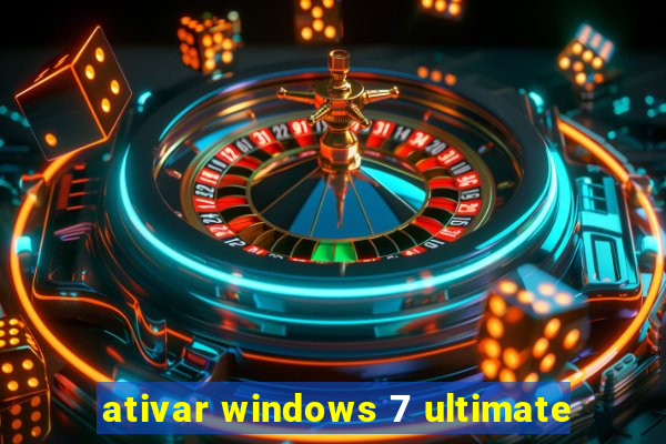 ativar windows 7 ultimate